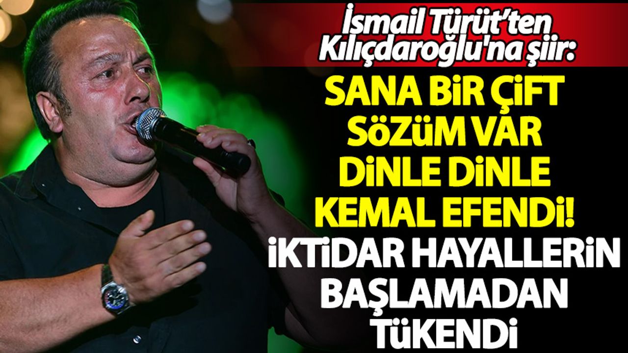 İsmail Türüt’ten Kılıçdaroğlu'na şiir