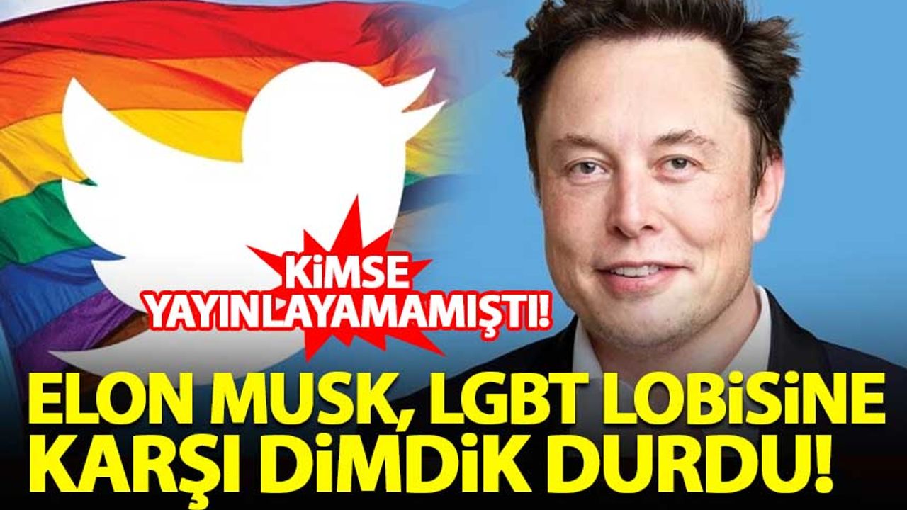 Elon Musk, LGBT lobisine karşı dimdik durdu!