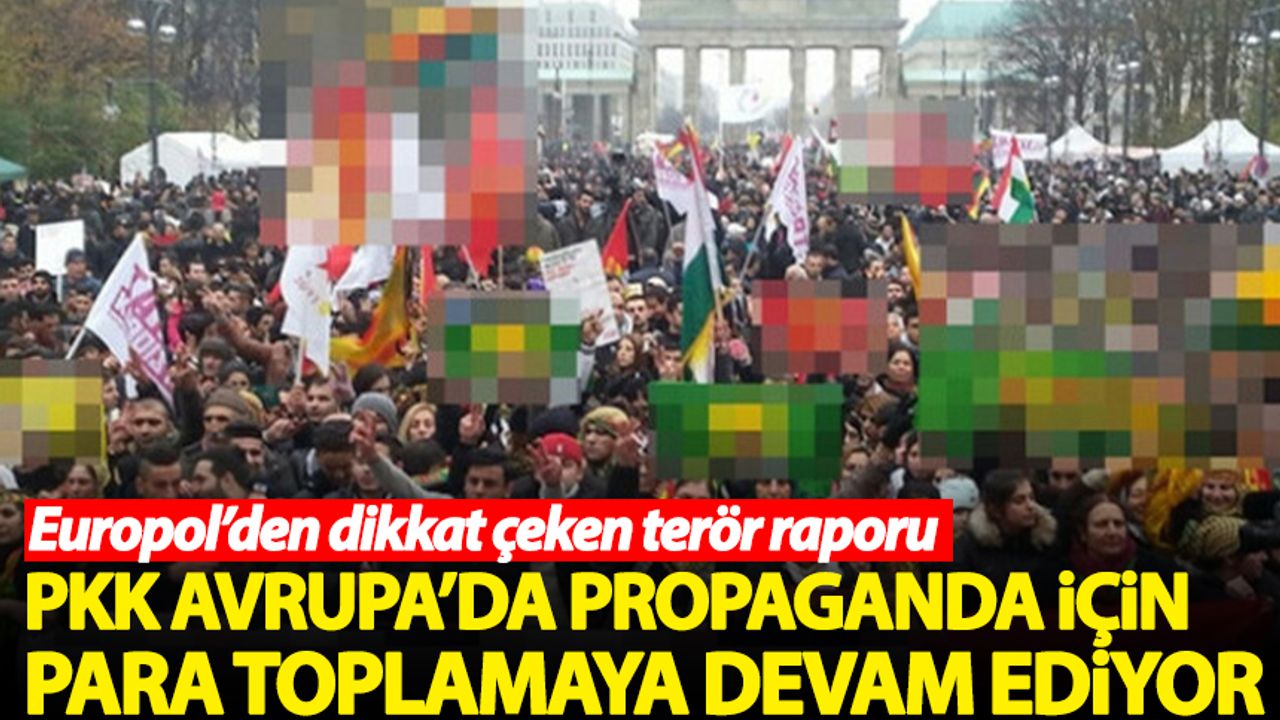 Europol'den dikkat çeken terör raporu: PKK, Avrupa'da propaganda için para toplamaya devam ediyor