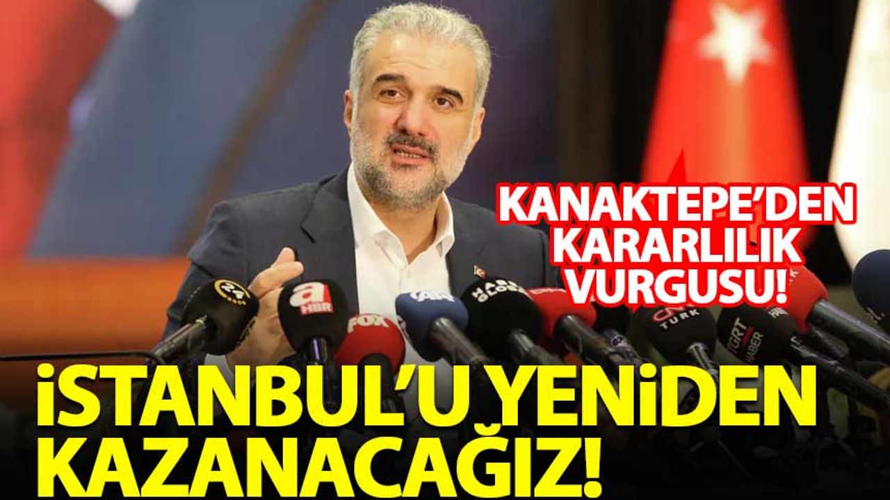 Kabaktepe: İstanbul'u yeniden kazanacağız