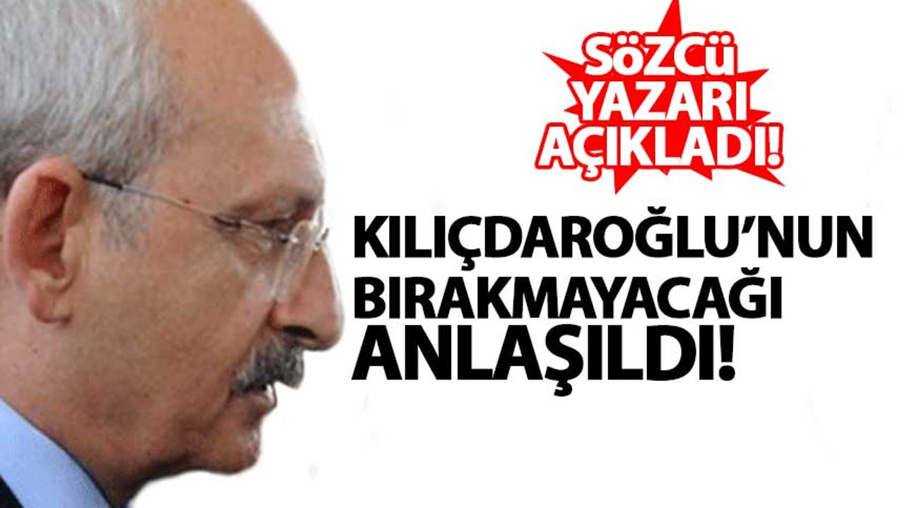 'Kılıçdaroğlu'nun CHP liderliğini bırakmayacağı anlaşıldı'