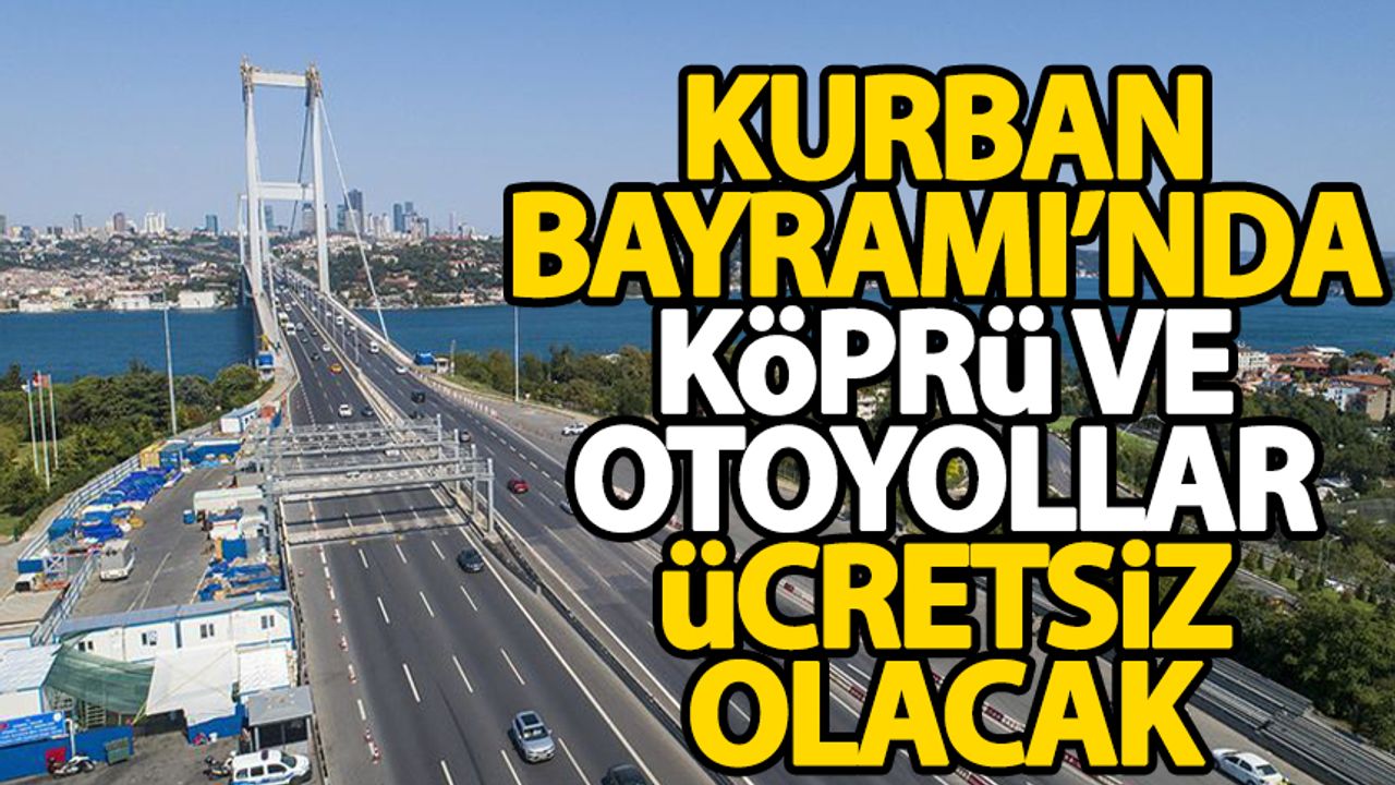 Bakan Uraloğlu duyurdu: Kurban Bayramı'nda köprü ve otoyollar ücretsiz