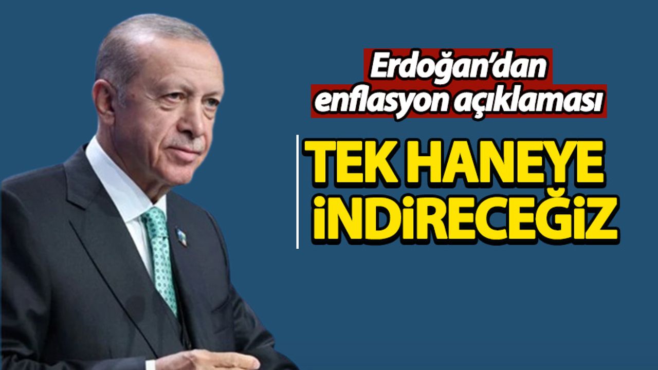 Erdoğan'dan enflasyon açıklaması: Tek haneye indireceğiz