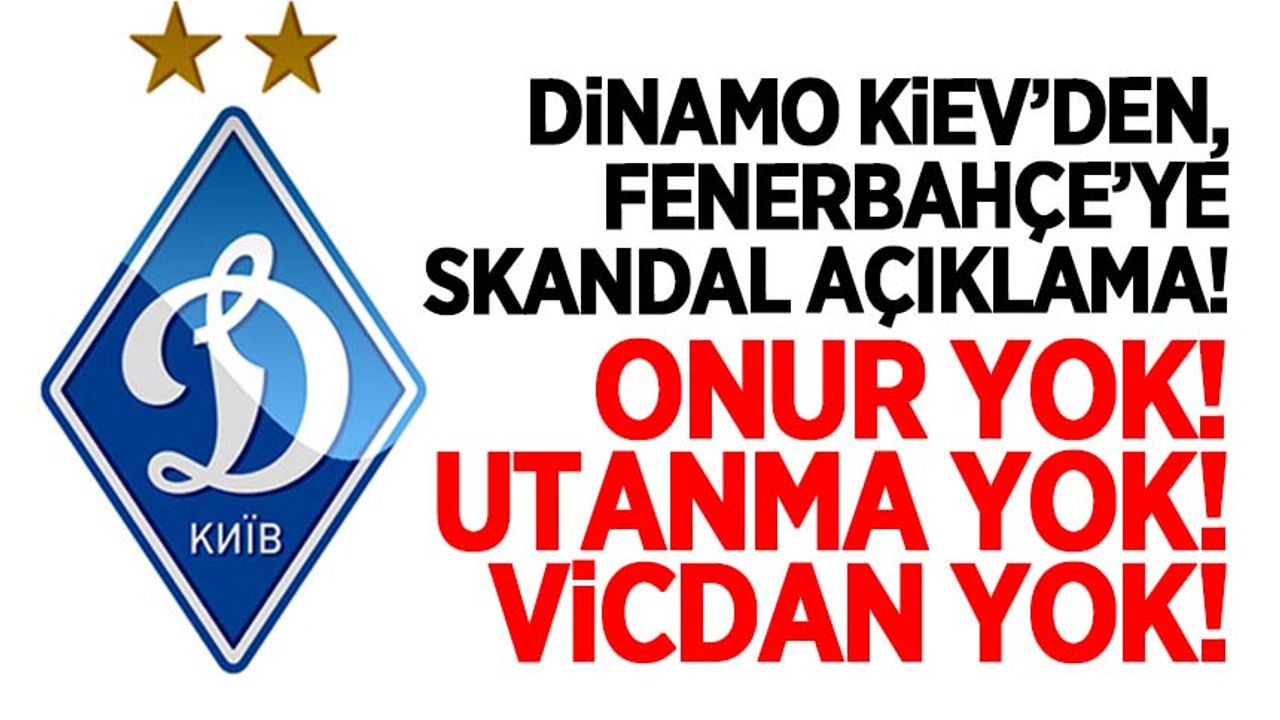 Dinamo Kiev Fenerbahçe'ye adeta kin kustu: "Onur yok, utanma yok, vicdan yok..."