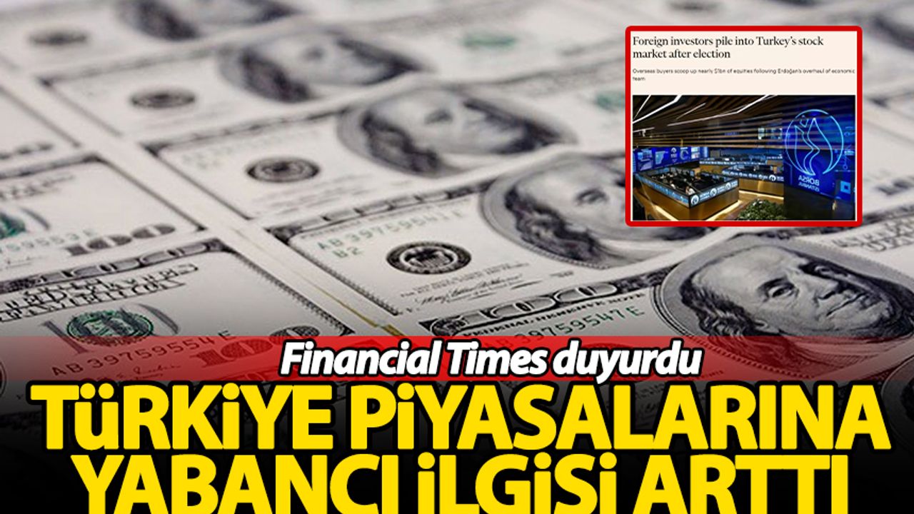 Financial Times duyurdu! Türkiye'ye para akmaya başladı