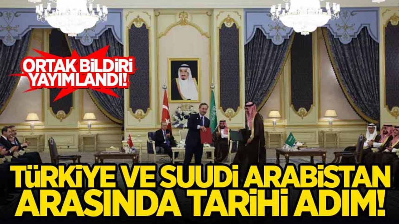 Ortak bildiri yayımlandı: Türkiye ve Suudi Arabistan arasında tarihi adım!