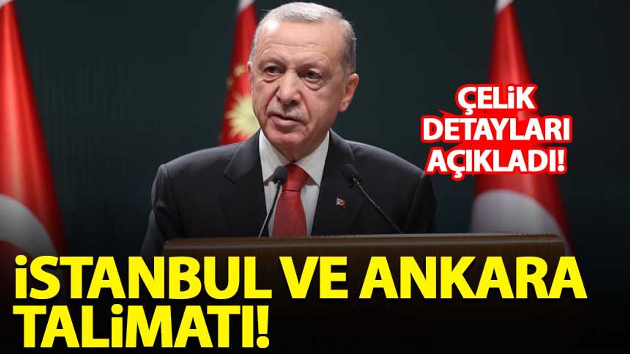 Erdoğan'dan İstanbul ve Ankara talimatı!