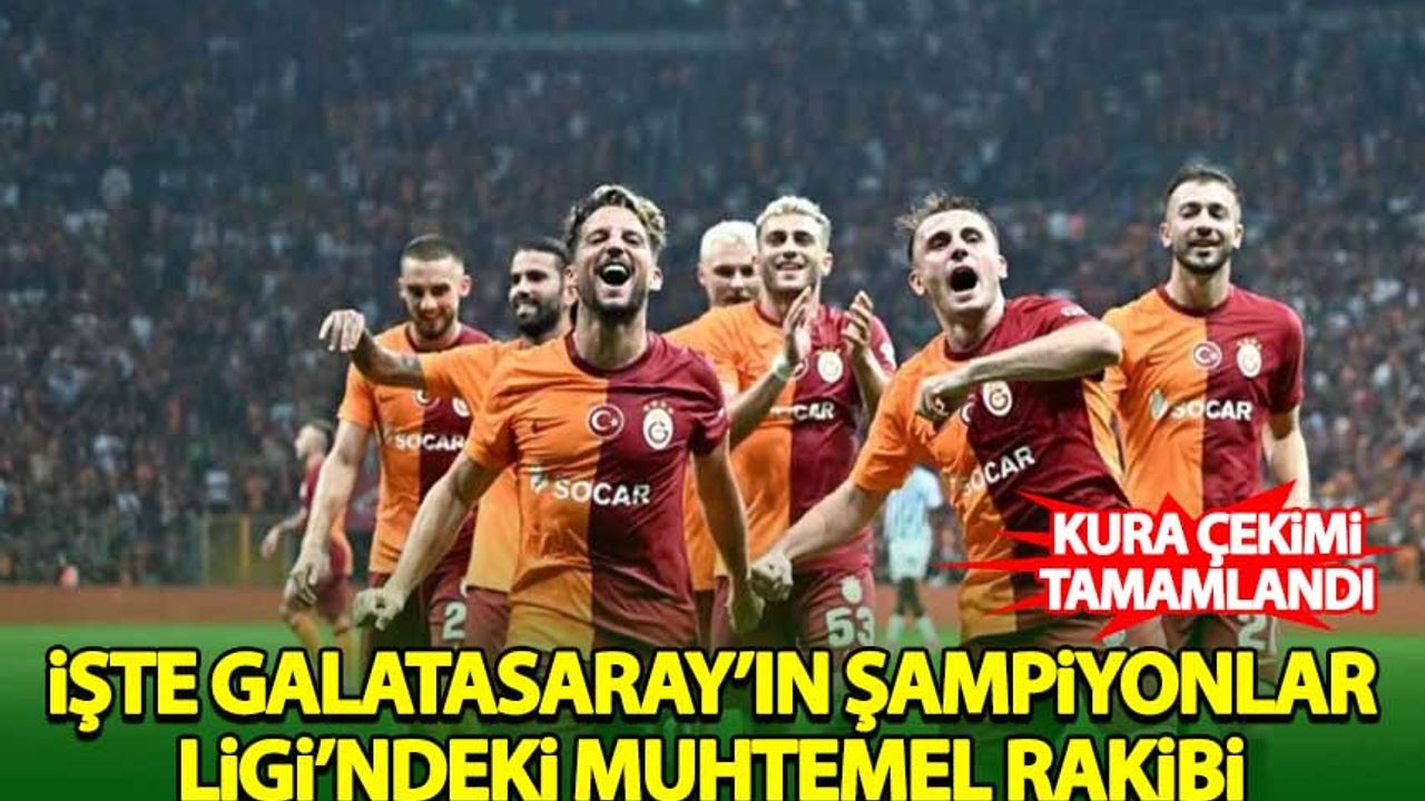 Galatasaray'ın, Şampiyonlar Ligi'ndeki muhtemel rakibi belli oldu!