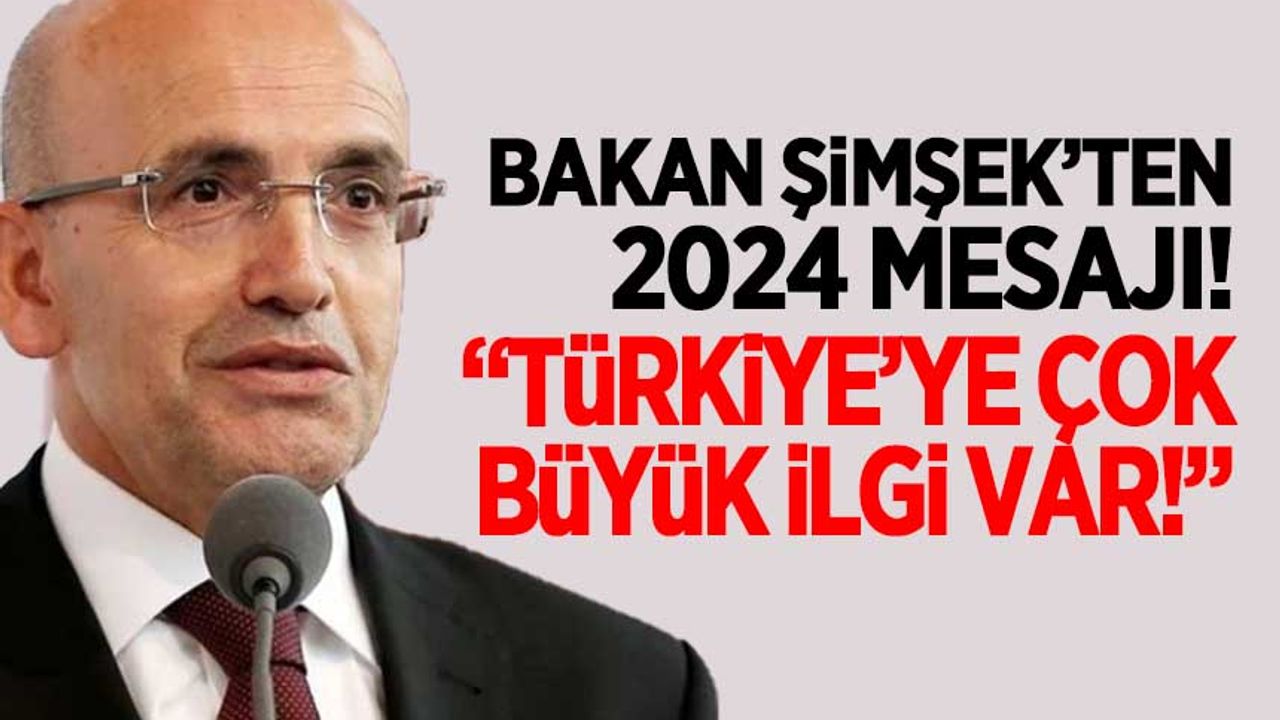 Bakan Şimşek: Türkiye'ye çok büyük ilgi var!