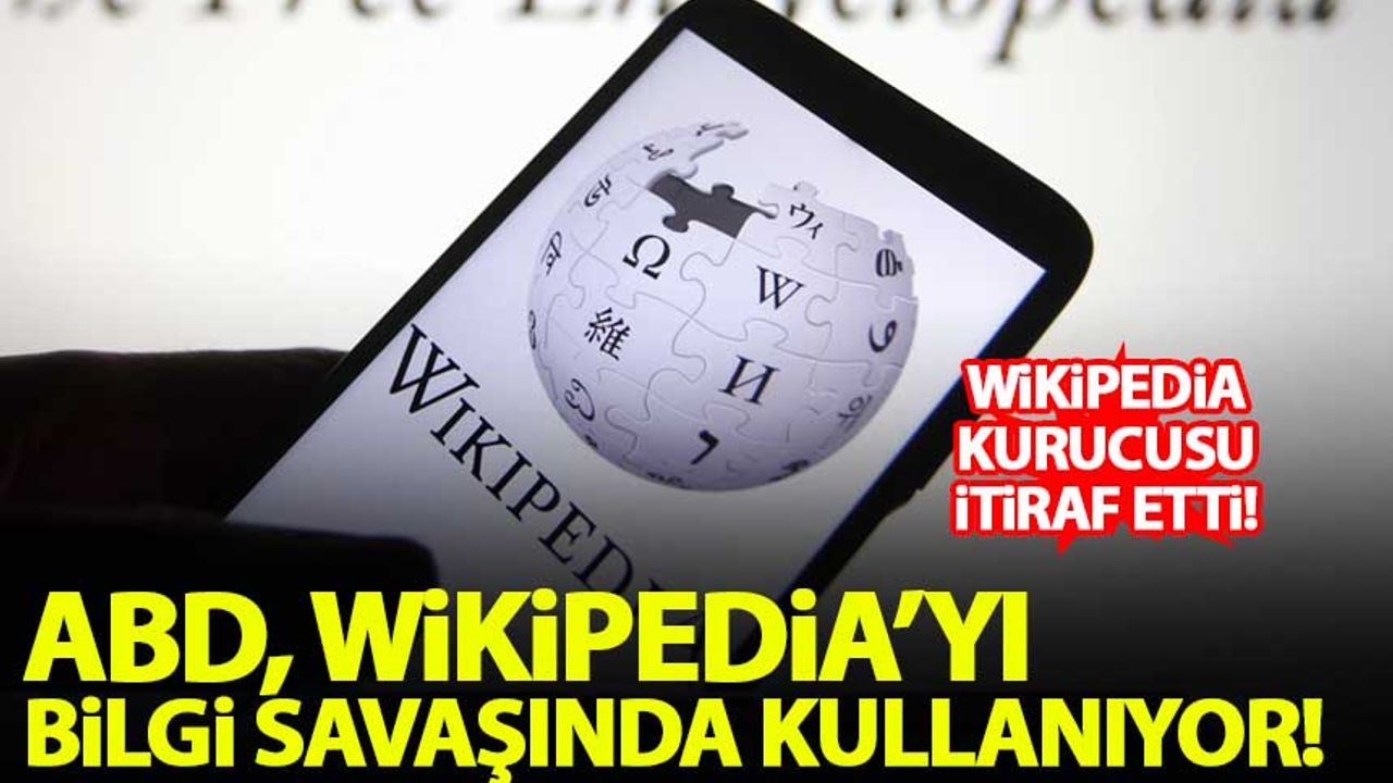 Wikipedia'nın kurucusu: ABD, Wikipedia'yı 'bilgi savaşı' için kullanıyor!