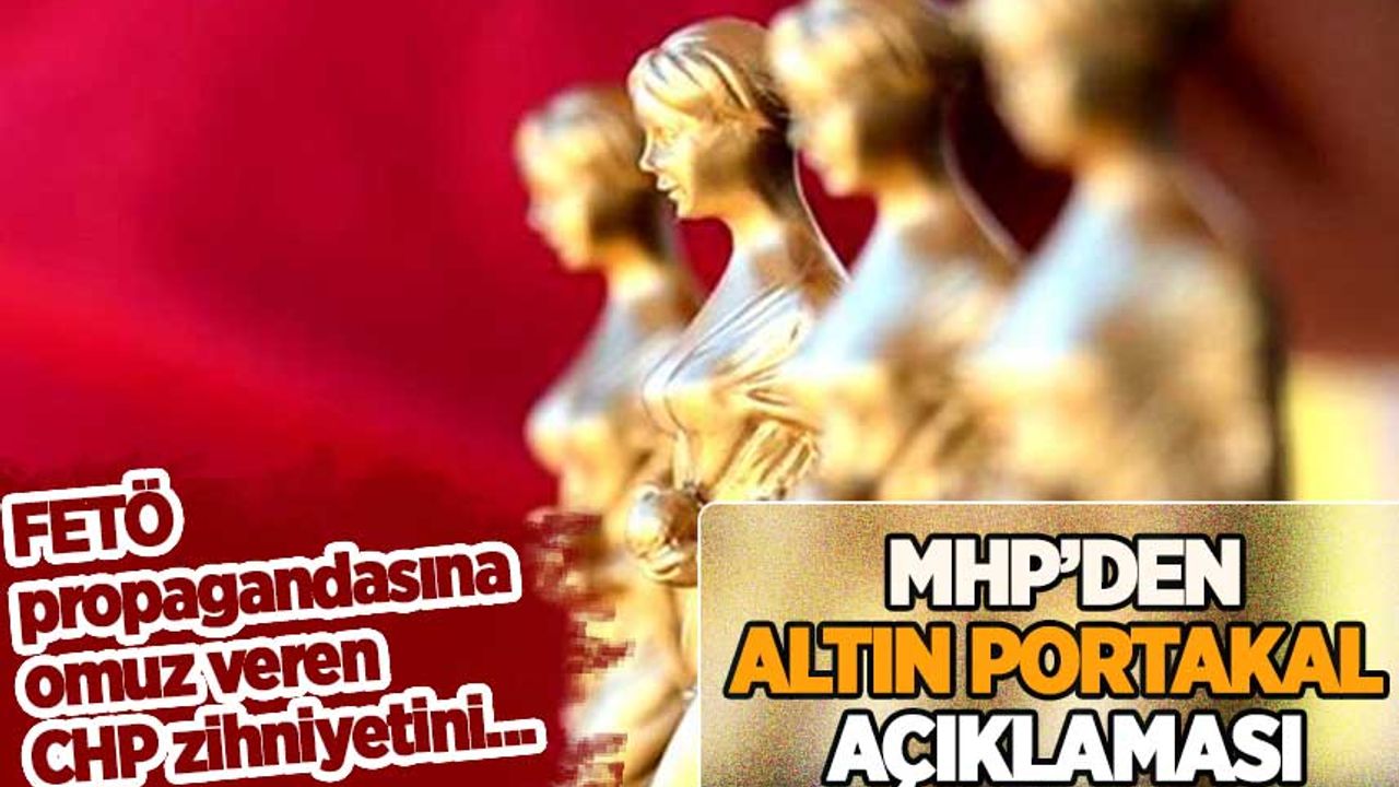 MHP'den 'Altın Portakal' açıklaması