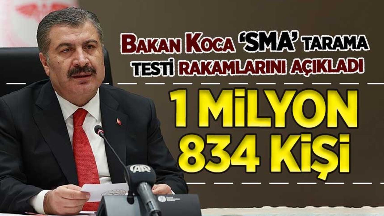 Bakan Koca 'SMA' tarama testi rakamlarını açıkladı: Tam 1 milyon 834 kişi