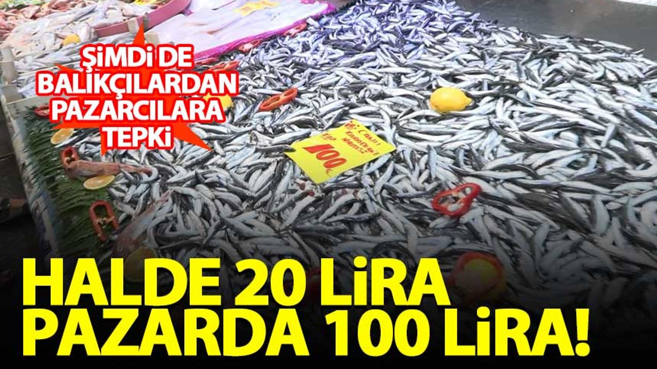 Şimdi de balıkçılardan pazarcılara tepki: Halde 20 TL, pazarda 100 TL...