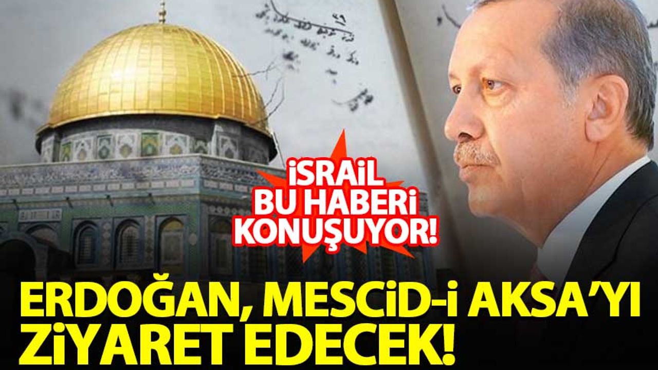 İsrail basını: Erdoğan, Mescid-i Aksa'yı ziyaret edecek