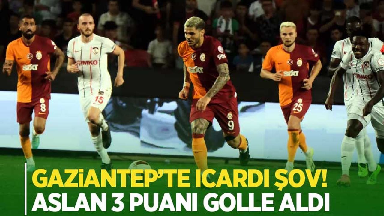 Gaziantep'te Icardi şov! Aslan 3 puanı 3 golle aldı