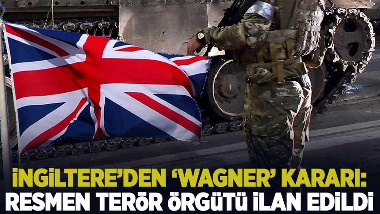 İngiltere, Wagner'i terör örgütü listesine aldı