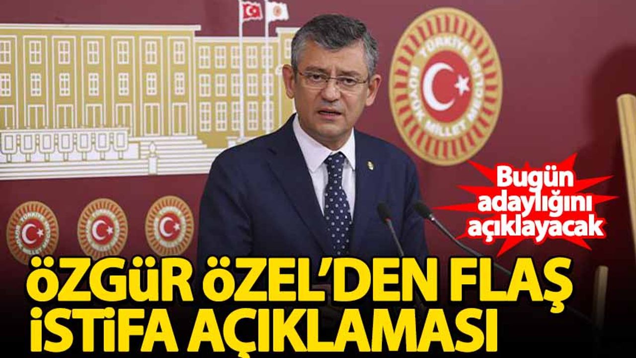 Özgür Özel'den flaş istifa açıklaması!