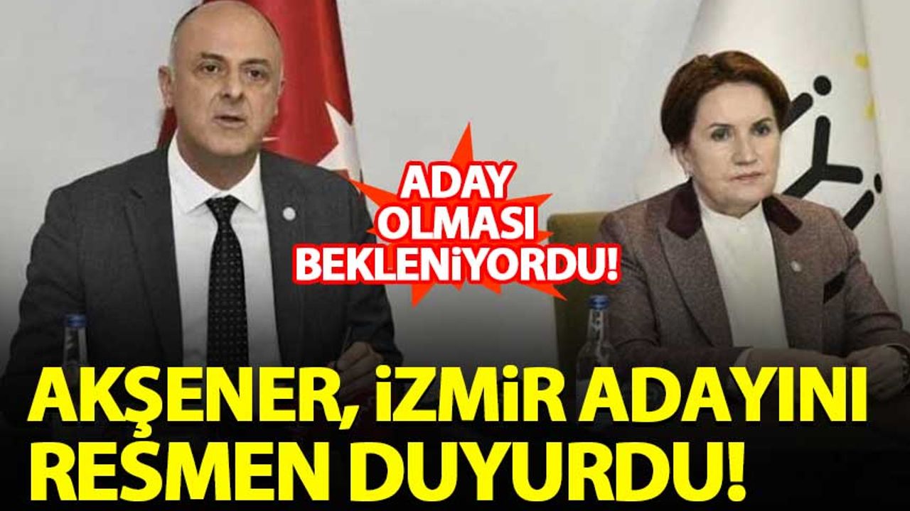 Akşener partisinin İzmir adayını duyurdu