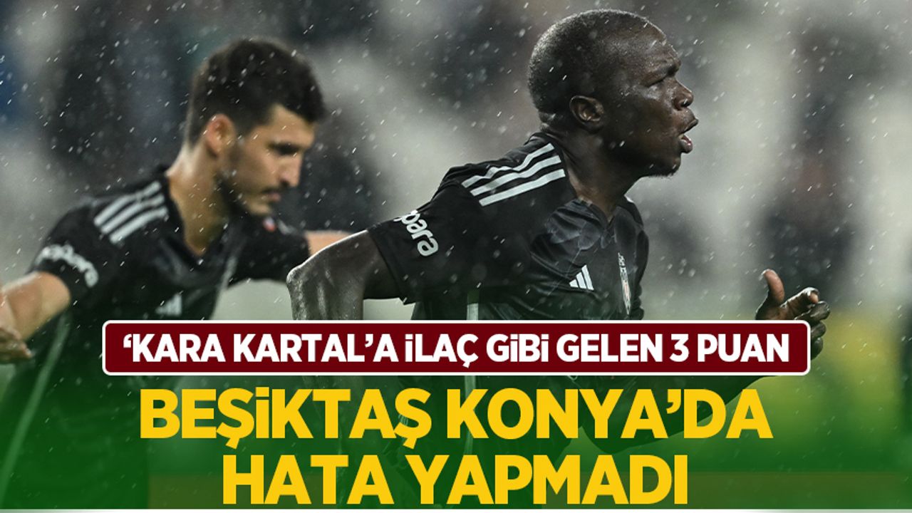 Beşiktaş, zorlu Konya deplasmanında puan bırakmadı
