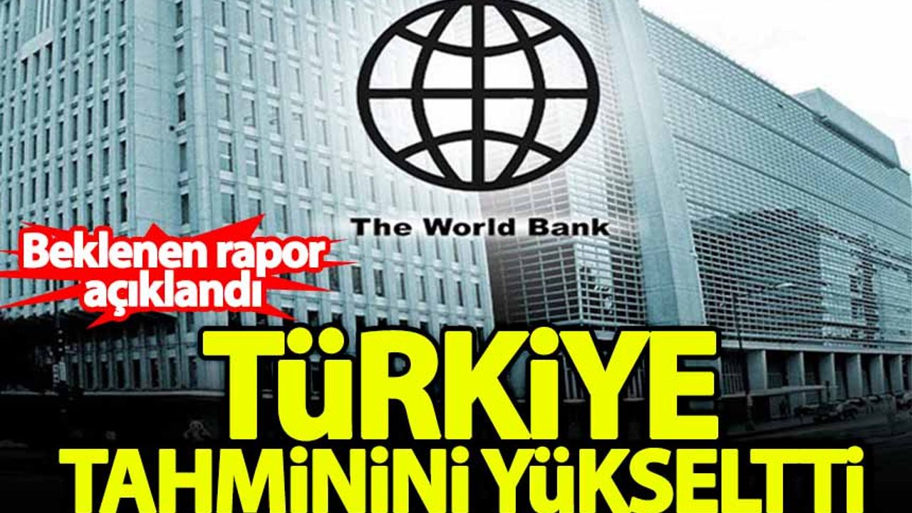 Dünya Bankası Türkiye'nin büyüme tahminini değiştirdi!
