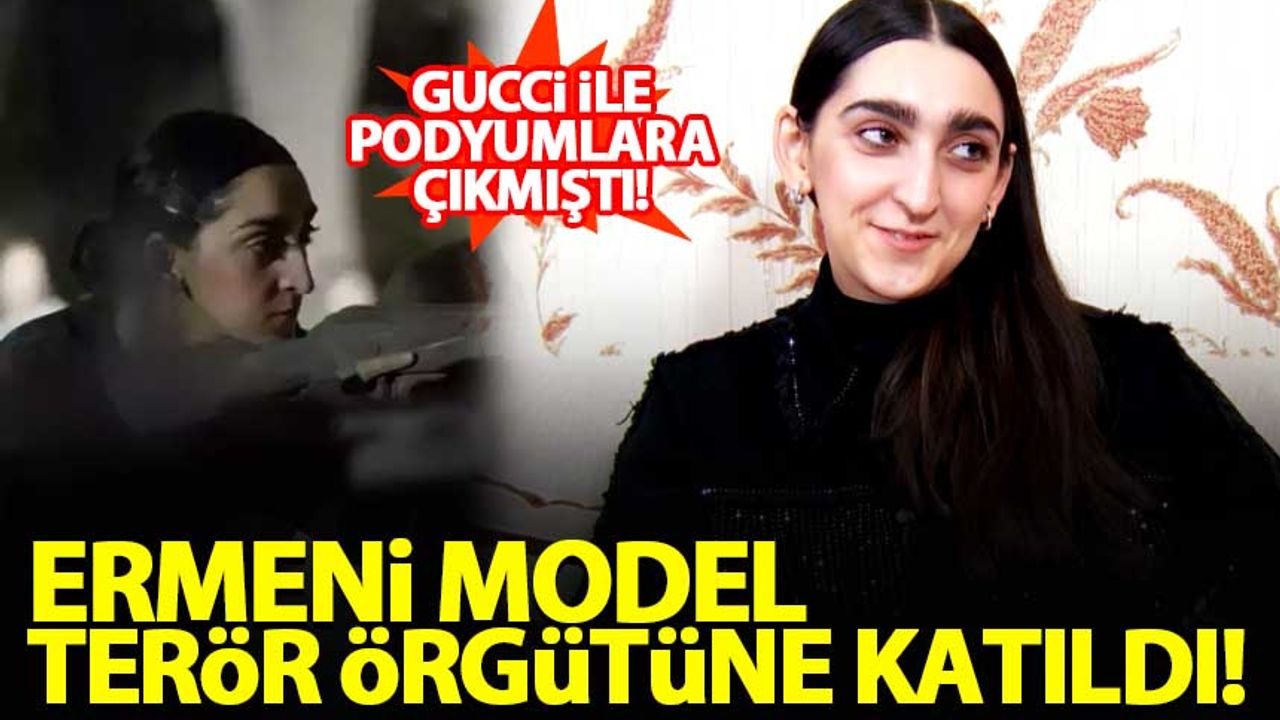 Gucci'nin Ermeni modeli Harutyunyan terör örgütüne katıldı