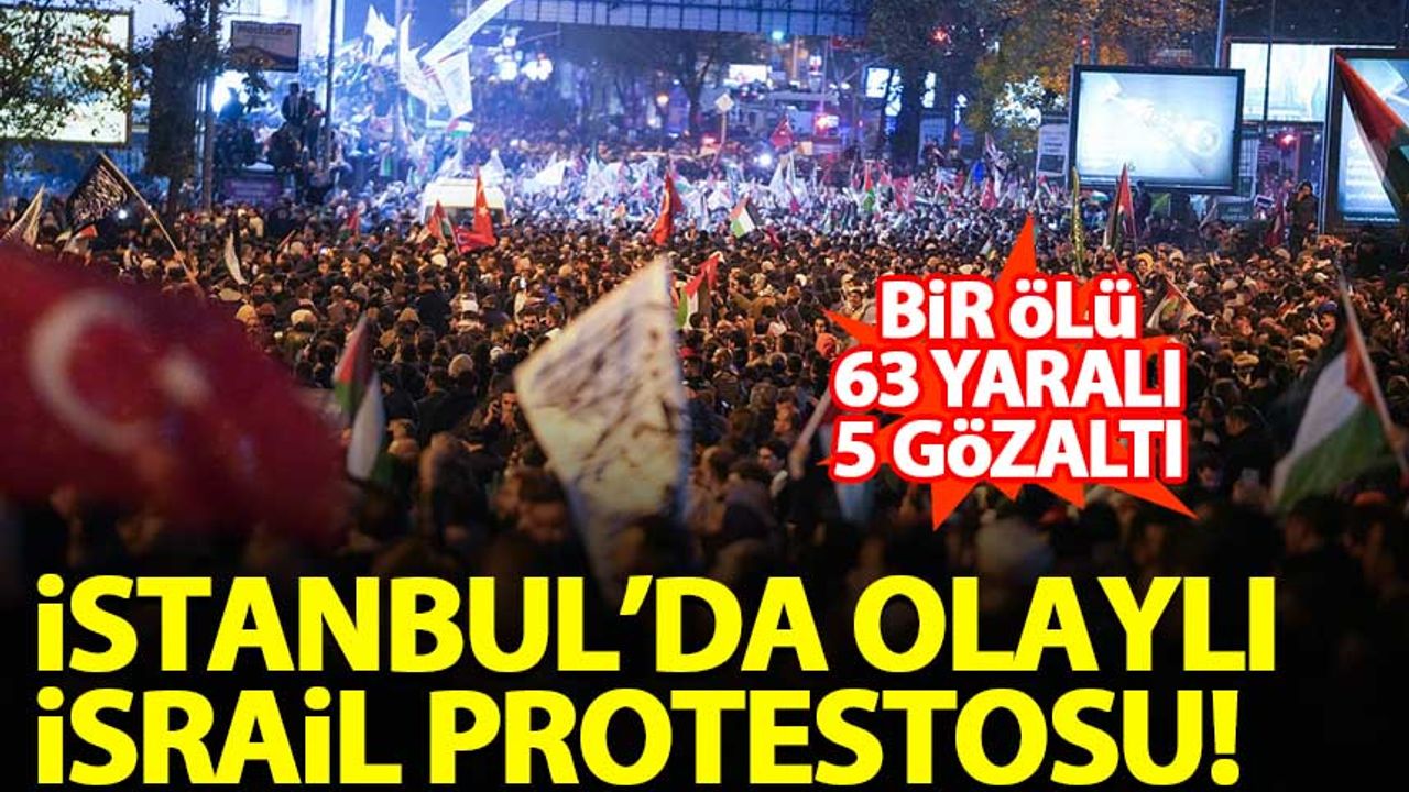 İstanbul'da olaylı İsrail protestosu: Bir ölü, 5 gözaltı