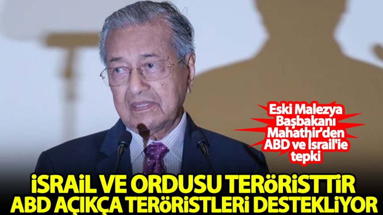 Eski Malezya Başbakanı Mahathir: İsrail ve ordusu teröristtir