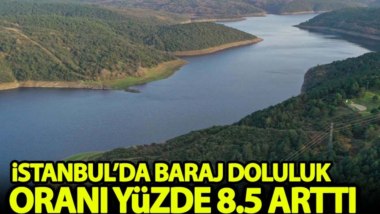 İstanbul’da sağanak yağış baraj doluluk oranı arttırdı
