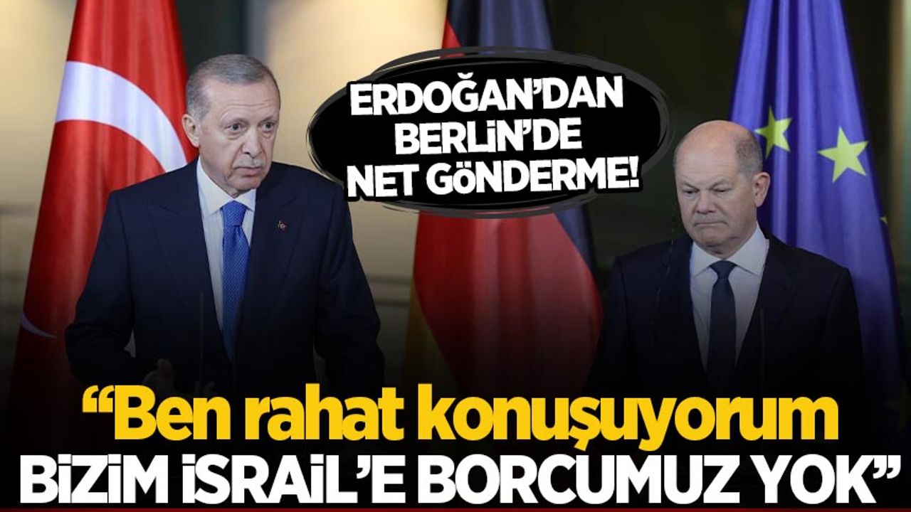 Cumhurbaşkanı Erdoğan Berlin'de: İsrail'e borcu olanlar rahat konuşamıyor