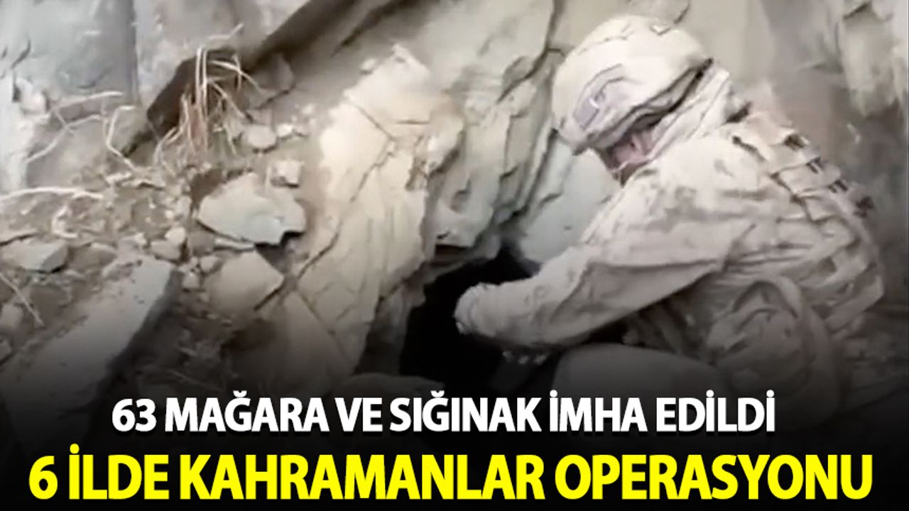 6 ilde 'Kahramanlar' operasyonu: 63 mağara ve sığınak imha edildi