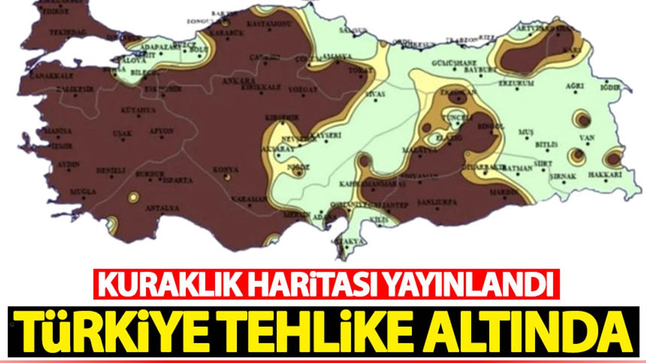 Kuraklık haritası yayınlandı! Türkiye alarm veriyor