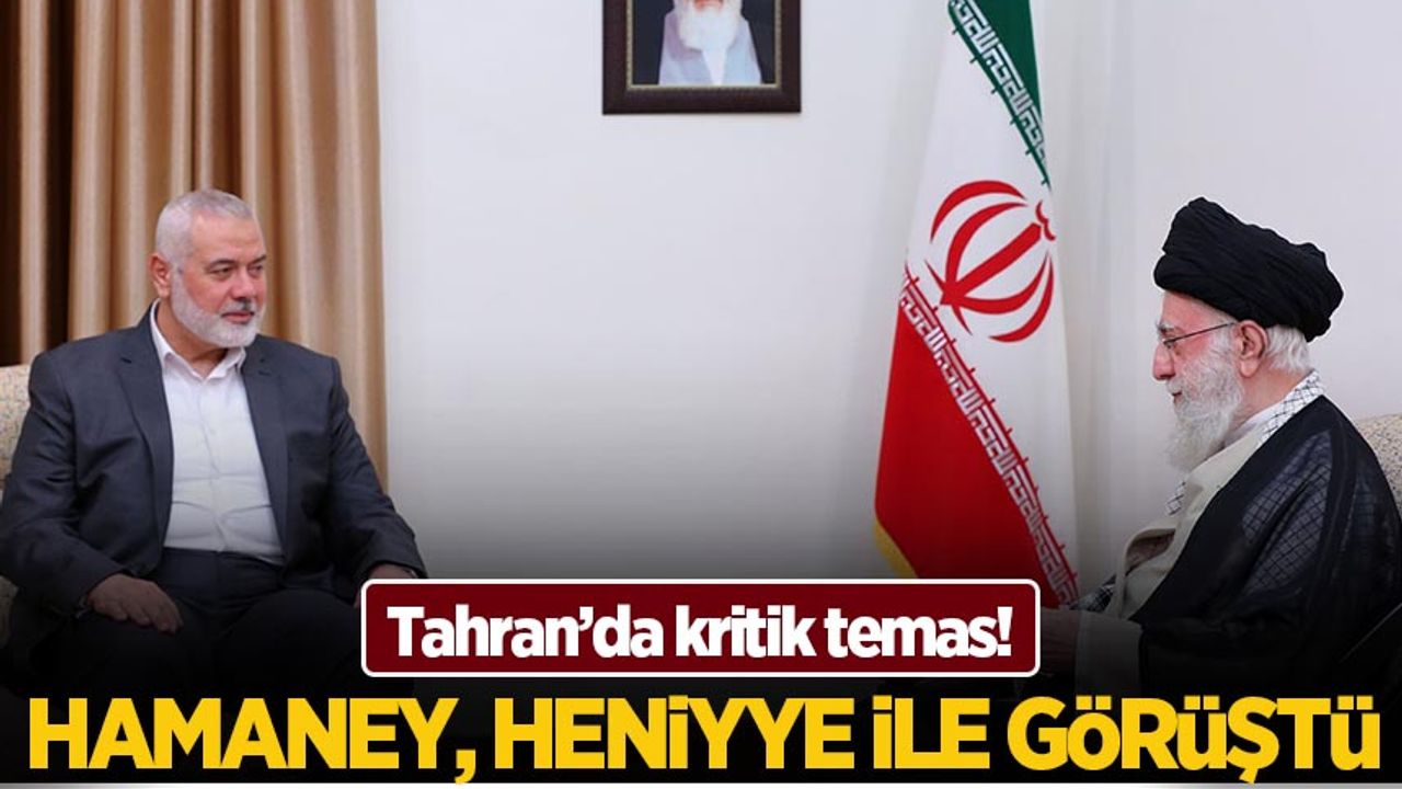 Kritik görüşme! Hamaney, Hamas lideri Heniyye ile bir araya geldi