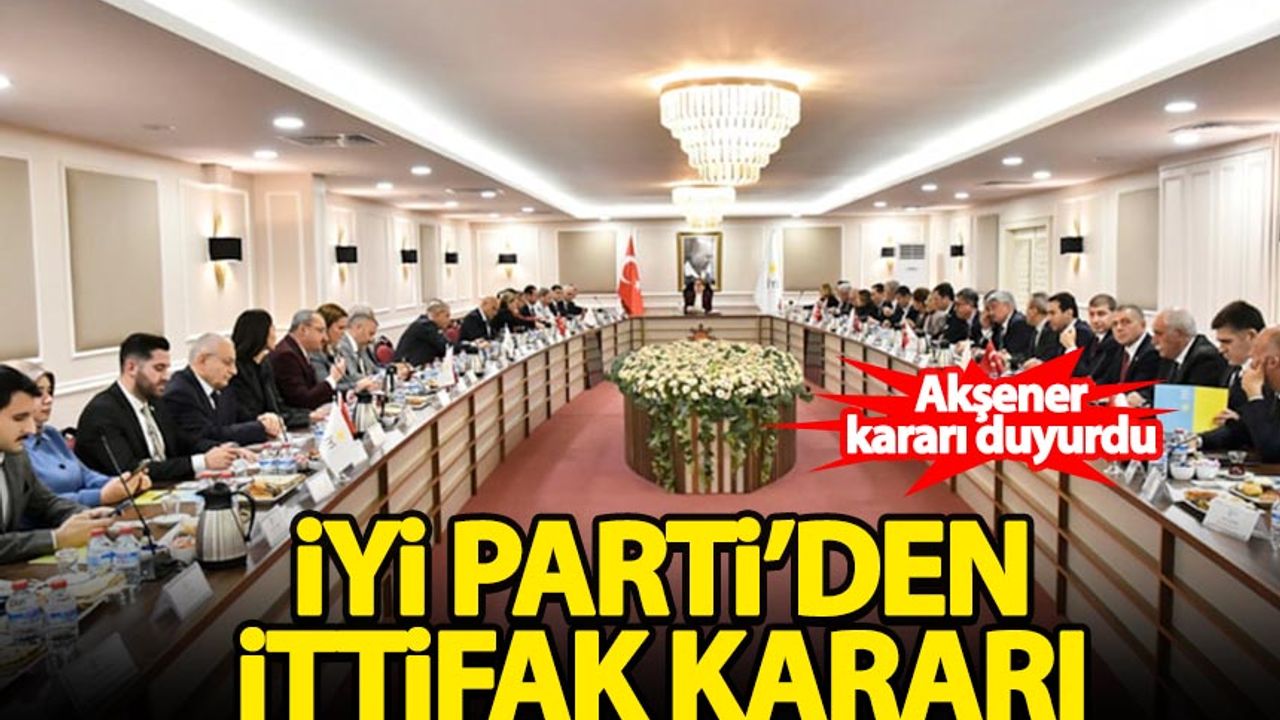 İYİ Parti'den ittifak kararı!