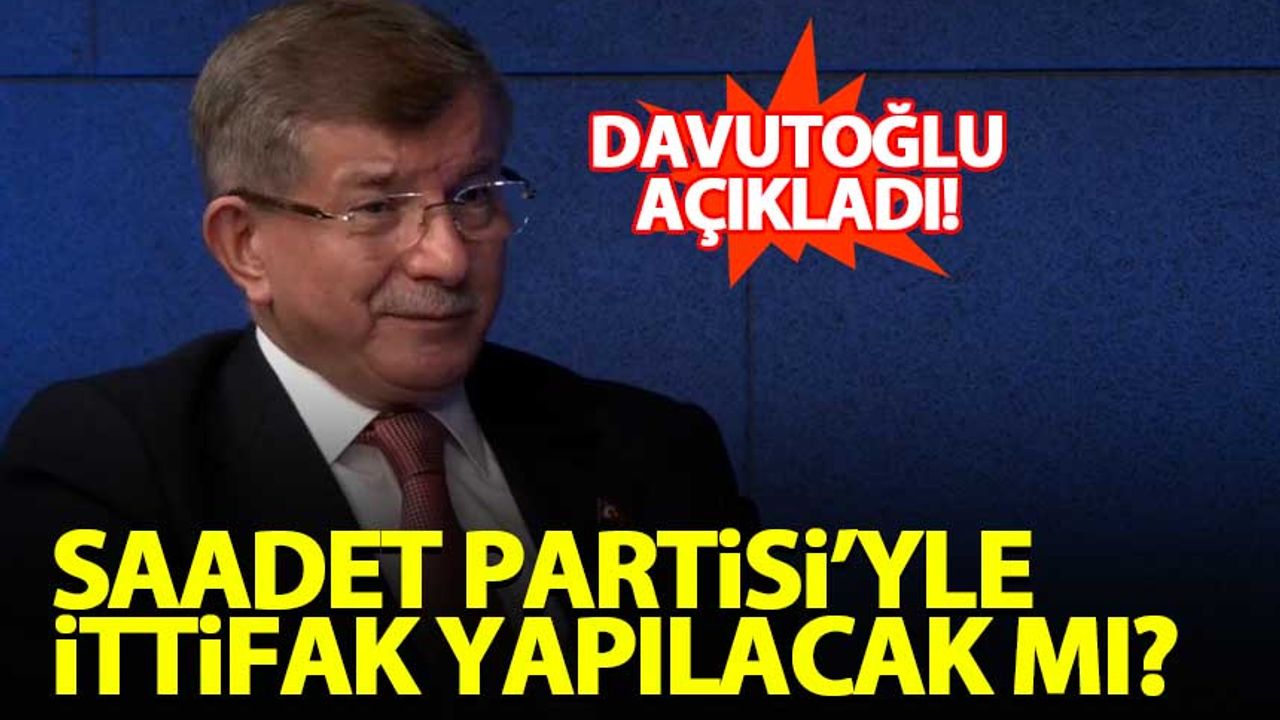 Davutoğlu: Saadet Partisi'yle yerel seçimlerde işbirliği yapacağız