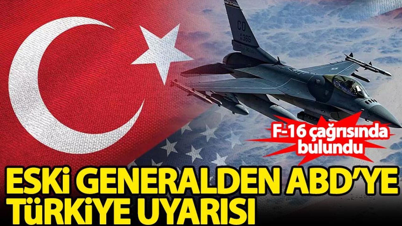Eski generalden ABD'ye Türkiye uyarısı!
