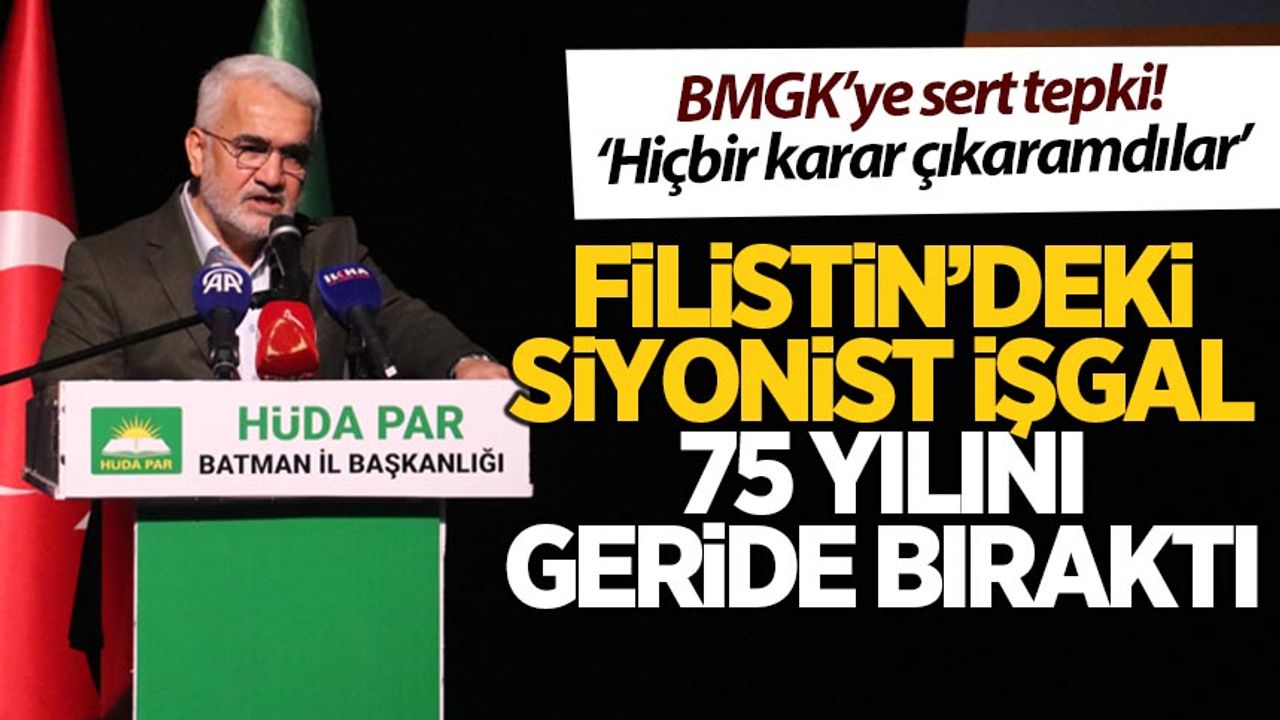 HÜDA PAR lideri Yapıcıoğlu :Filistin'deki siyonist işgal 75 yılını geride bıraktı