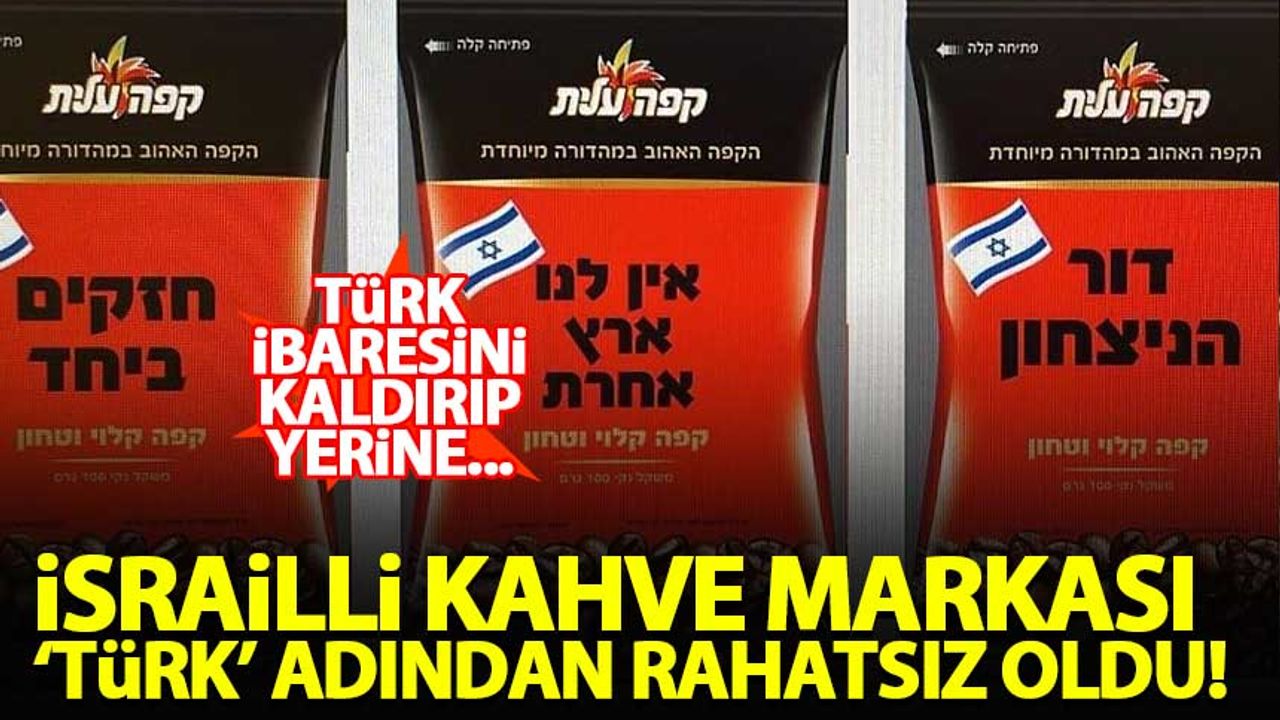 İsrailli kahve markası 'Türk' adından rahatsız oldu!