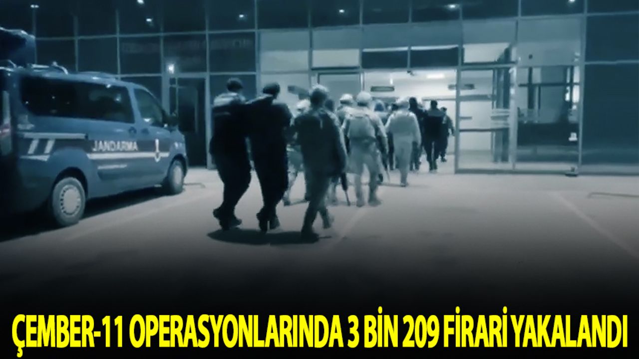 "Çember-11" operasyonlarında 3 bin 209 firari yakalandı