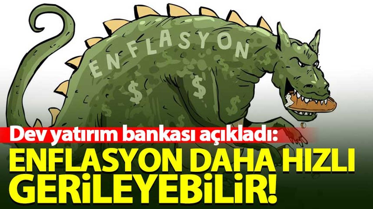 Dev yatırım bankası açıkladı: Türkiye'de enflasyon daha hızlı gerileyebilir!