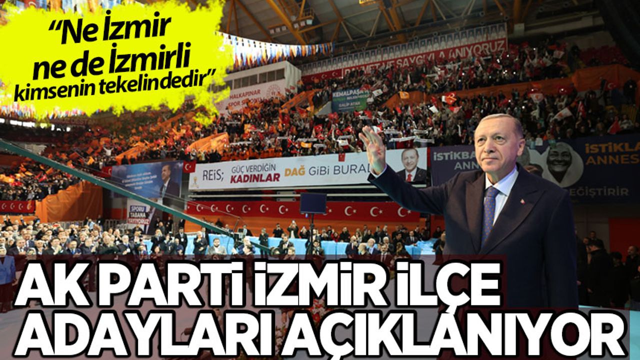 Cumhurbaşkanı Erdoğan, AK Parti'nin İzmir İlçe Belediye Başkan Adaylarını açıklıyor