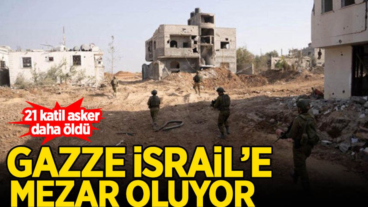 Gazze İsrail'e mezar oluyor: 21 katil asker daha öldü
