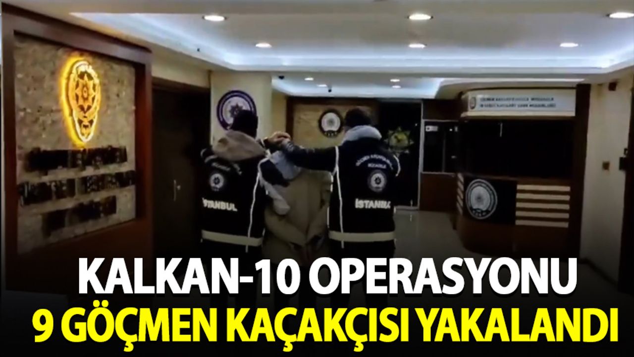 Kalkan-10 Operasyonu'nda 9 göçmen kaçakçısı yakalandı