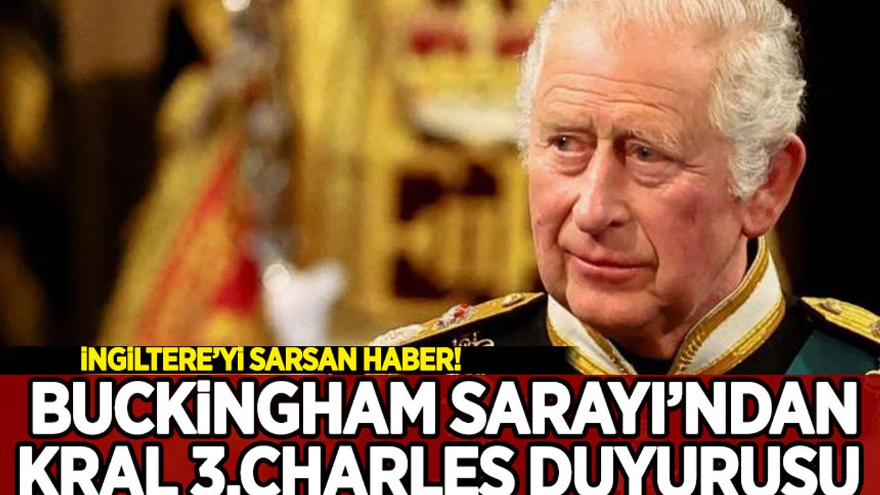 Buckingham Sarayı'ndan Kral 3. Charles duyurusu!