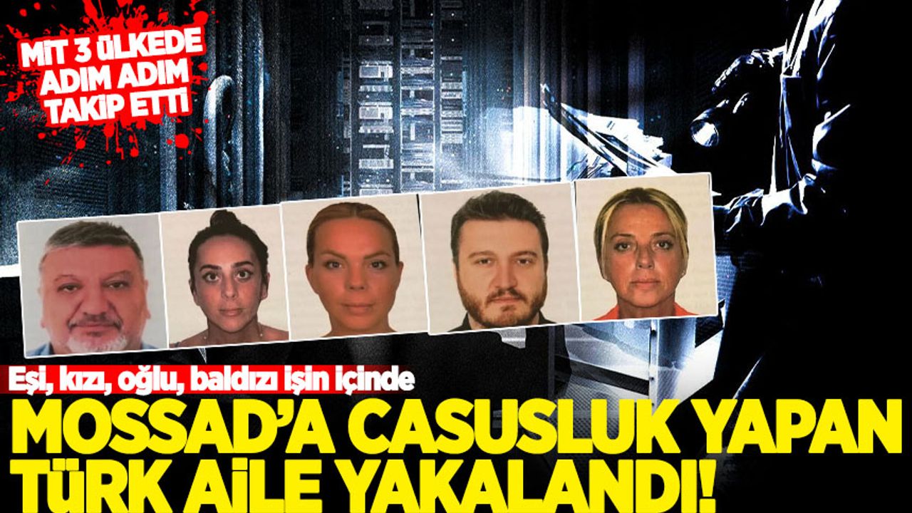 Mossad'a çalışan Türk aile yakalandı!