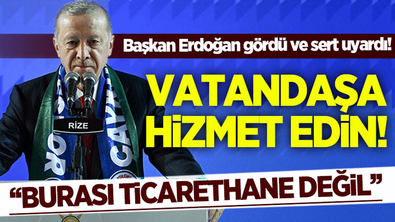 Başkan Erdoğan da gördü ve sert uyardı!: Vatandaşa hizmet edin! Burası  ticarethane değil - Habervakti, son dakika haber, haber, güncel haberler,  gazeteler