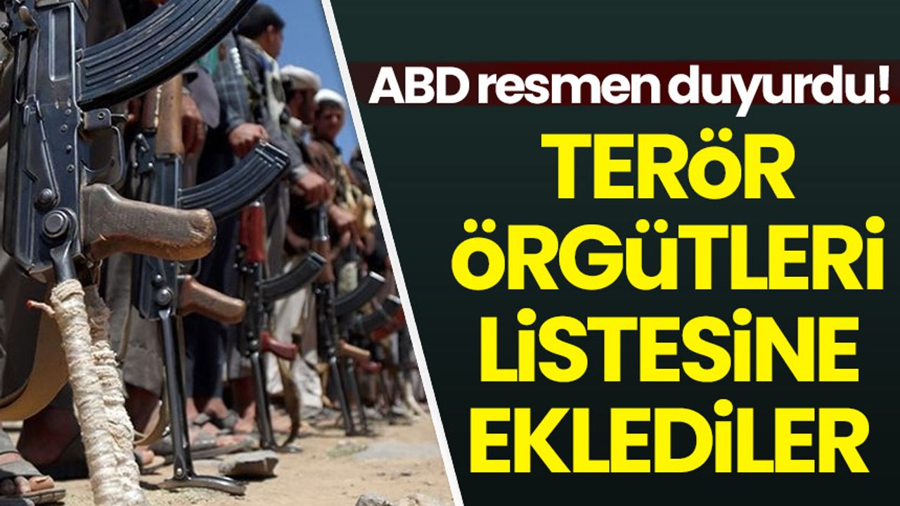 ABD resmen açıkladı: Terör örgütleri listesine eklendi