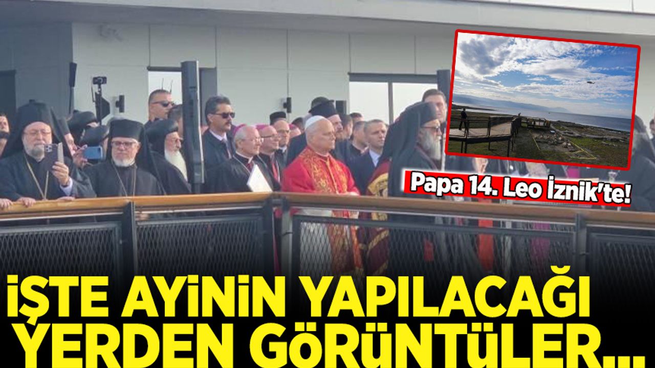 その他 e-papa Papa 14. Leo İznik'te! İşte Ayinin yapılacağı bölgeden görüntüler