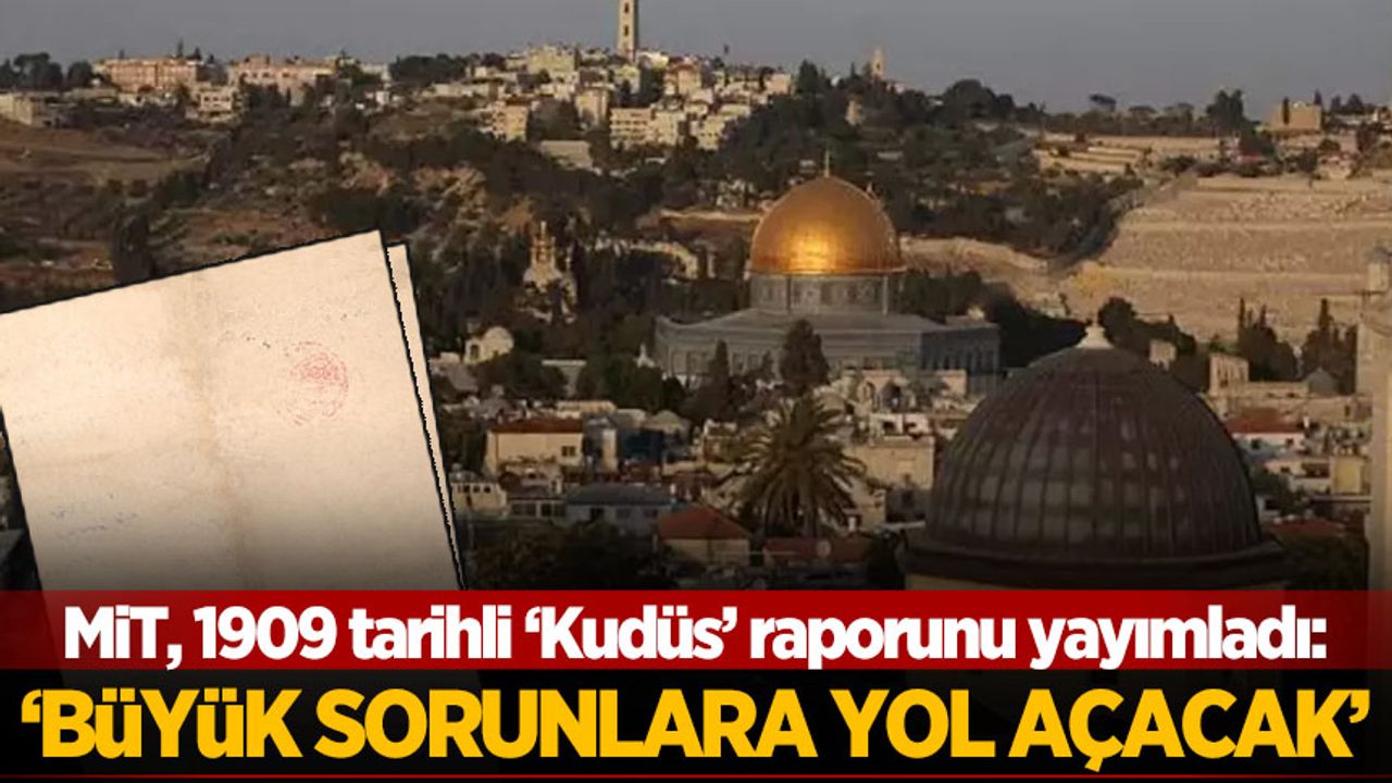 MİT yayımladı: Türk istihbaratının 1909 tarihli 'Kudüs' raporu