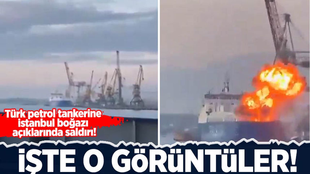 Türk petrol tankerine saldırının görüntüleri ortaya çıktı!