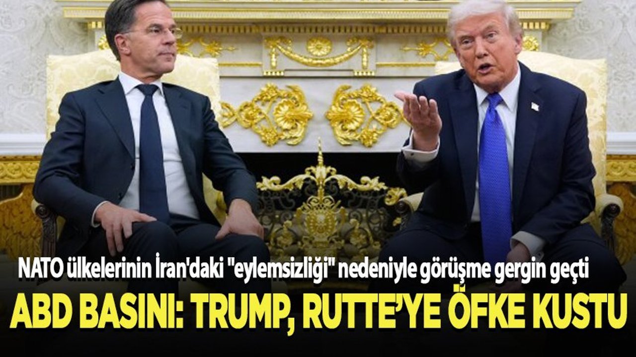 ABD Basını: Trump, Rutte'ye öfke kustu